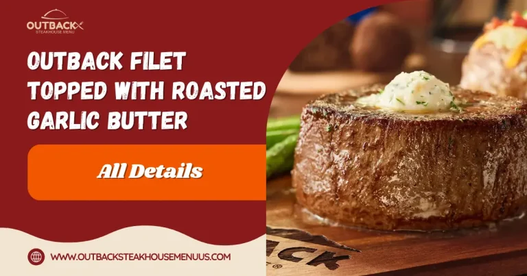 Filet* topped with Roasted Garlic Butter 5 Outback Filet topped with Roasted Garlic Butter